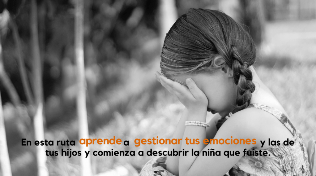 En esta ruta aprende a gestionar tus emociones y las de tus hijos y comienza a descubrir la niña que fuiste